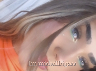 Im_mishellbigass